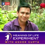 The Meaning of Life Experiment with Ashok Gupta